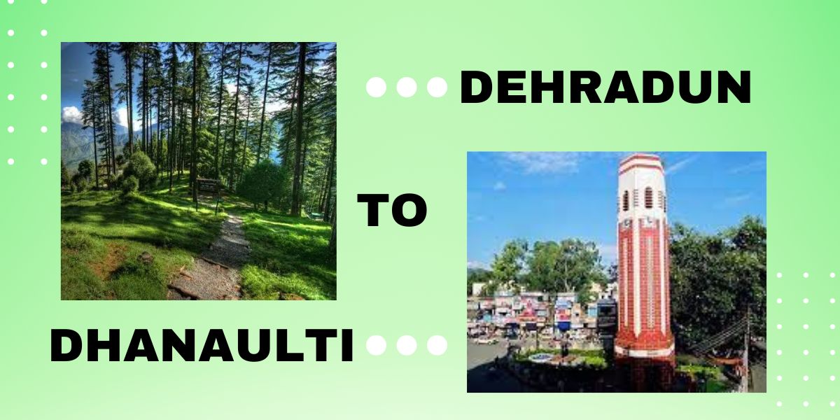 Dhanaulti to Dehradun